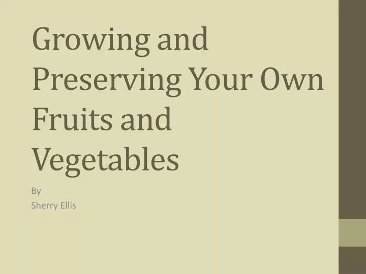 growing and preserving your own fruits and vegetables