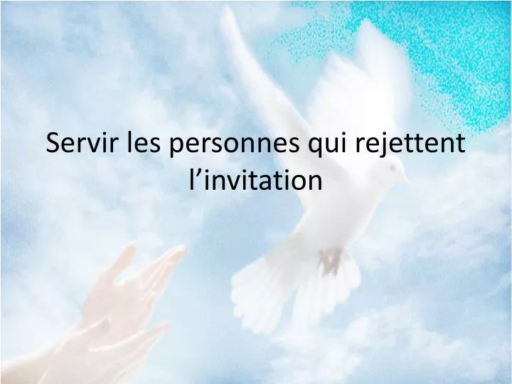 servir les personnes qui rejettent l invitation