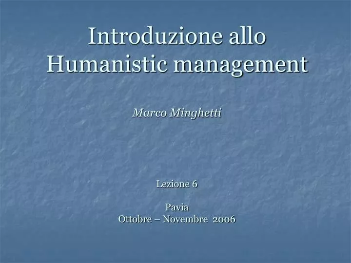 introduzione allo humanistic management marco minghetti lezione 6 pavia ottobre novembre 2006
