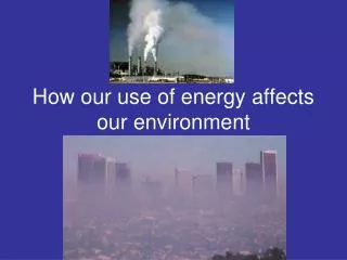 How our use of energy affects our environment