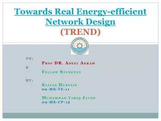 Towards Real Energy-efficient Network Design (TREND)