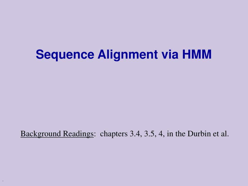 Hmm Sequence Alignment PPT - Understanding Sequence Alignment via HMM Model Structures ...