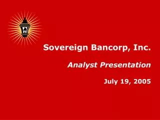 Sovereign Bancorp, Inc. Analyst Presentation July 19, 2005