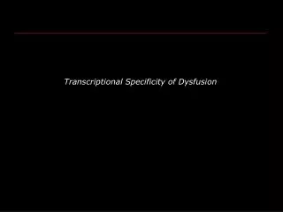 Transcriptional Specificity of Dysfusion