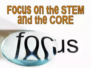 Focus on the STEM and the CORE