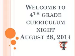 Welcome to 4 th grade curriculum night August 28, 2014