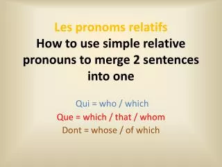 Les pronoms relatifs How to use simple relative pronouns to merge 2 sentences into one