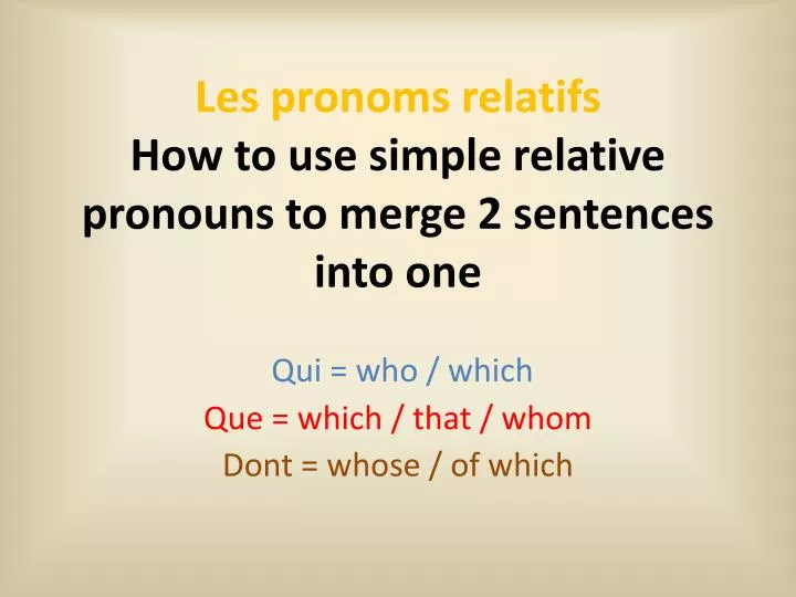 les pronoms relatifs how to use simple relative pronouns to merge 2 sentences into one