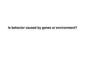 Is behavior caused by genes or environment?