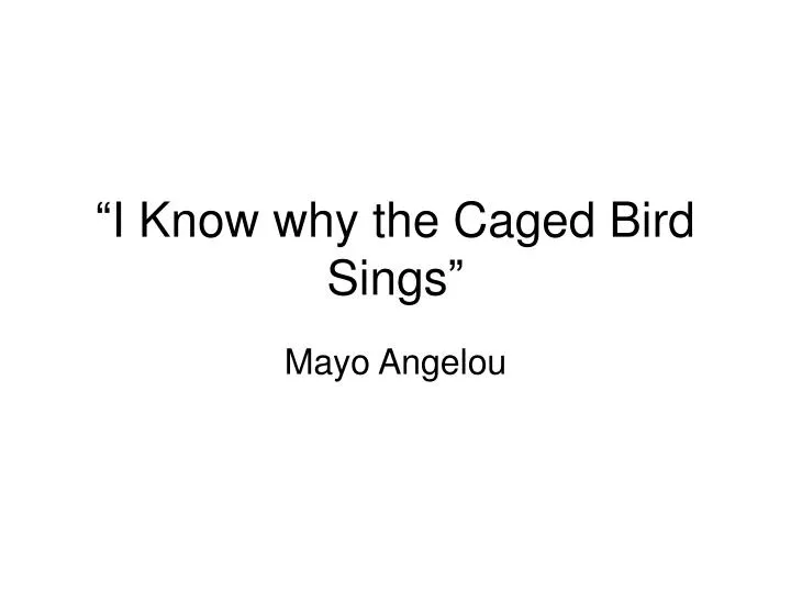 i know why the caged bird sings