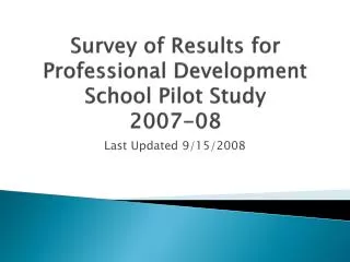 Survey of Results for Professional Development School Pilot Study 2007-08