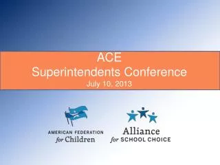 ACE Superintendents Conference July 10, 2013
