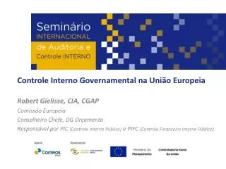 Controle Interno Governamental na União Europeia Robert Gielisse, CIA, CGAP Comissão Europeia