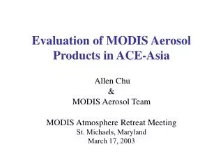 Allen Chu &amp; MODIS Aerosol Team MODIS Atmosphere Retreat Meeting St. Michaels, Maryland
