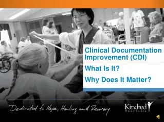 Clinical Documentation Improvement (CDI) What Is It? Why Does It Matter?