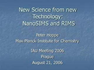 New Science from new Technology: NanoSIMS and RIMS