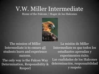 V.W. Miller Intermediate Home of the Falcons / Hogar de los Halcones
