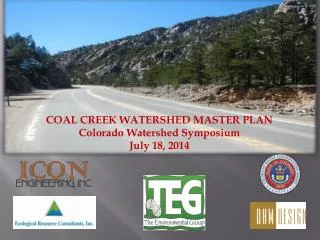 COAL CREEK WATERSHED MASTER PLAN Colorado Watershed Symposium July 18 , 2014