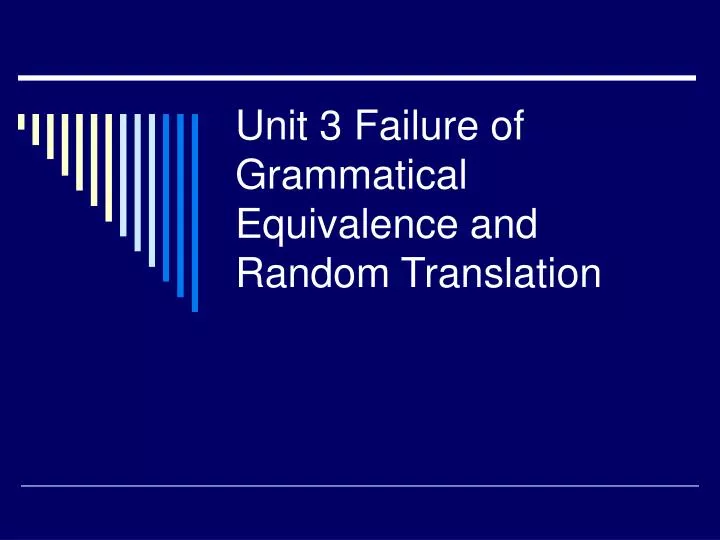 unit 3 failure of grammatical equivalence and random translation