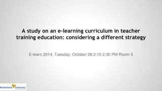 E-learn 2014, Tuesday , October 28 2:10-2:30 PM Room 5