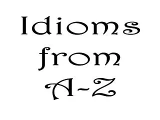 Idioms from A-Z