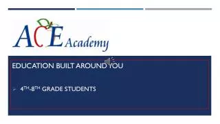 Education built around you 4 th -8 th Grade Students