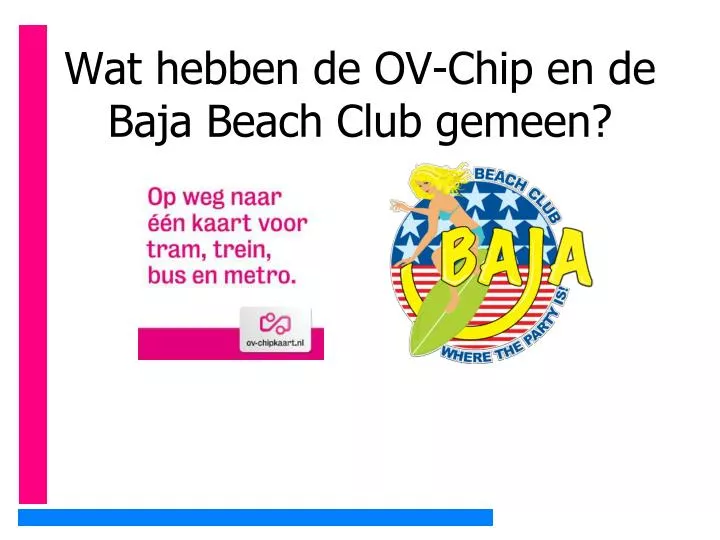 wat hebben de ov chip en de baja beach club gemeen
