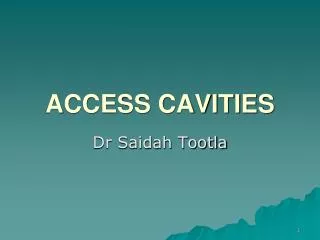 ACCESS CAVITIES