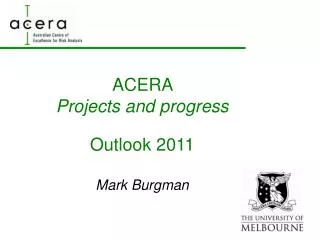 ACERA Projects and progress Outlook 2011 Mark Burgman