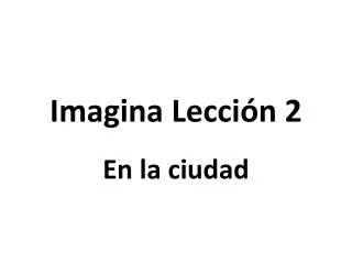 imagina lecci n 2