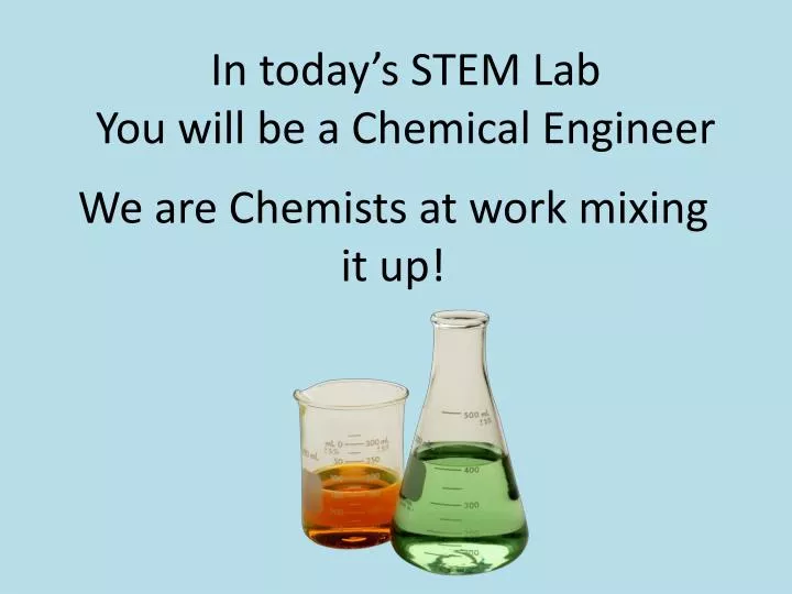 in today s stem lab you will be a chemical engineer
