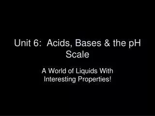 Unit 6: Acids, Bases &amp; the pH Scale