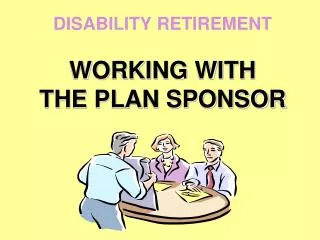 DISABILITY RETIREMENT WORKING WITH THE PLAN SPONSOR