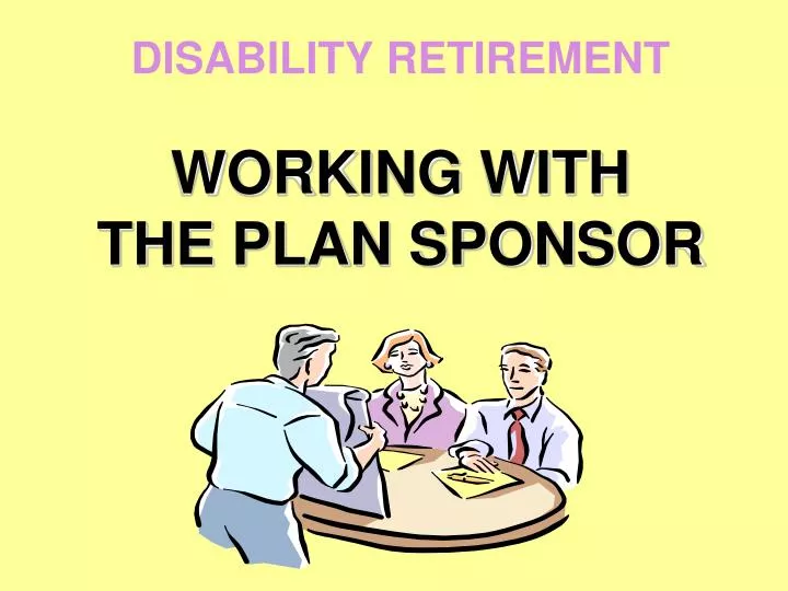 disability retirement working with the plan sponsor