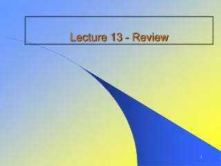 Lecture 13 - Review