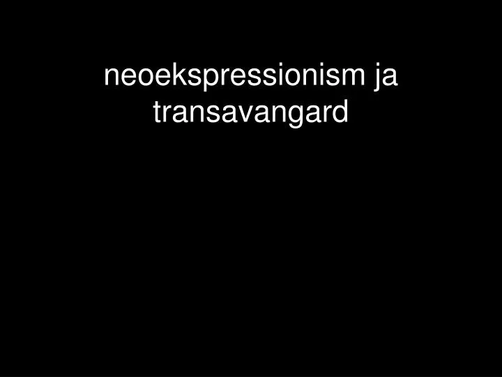 neoekspressionism ja transavangard