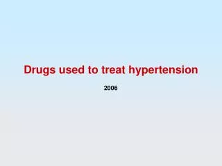 Drugs used to treat hypertension