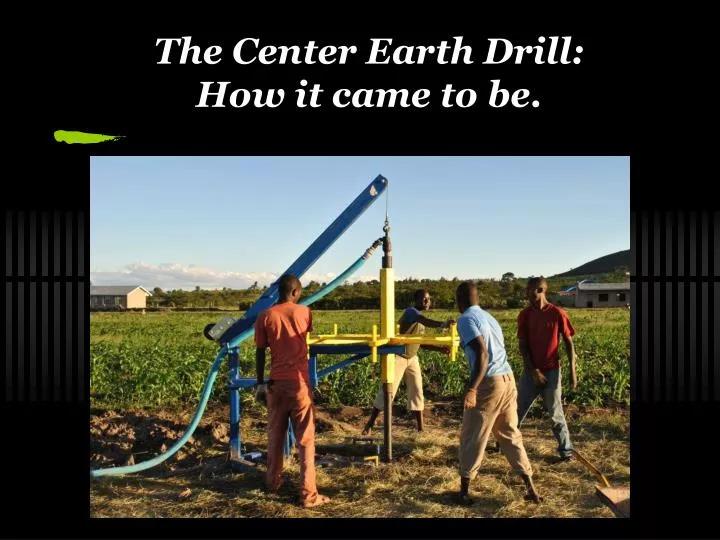 the center earth drill how it came to be