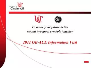 To make your future better we put two great symbols together 2011 GE-ACE Information Visit