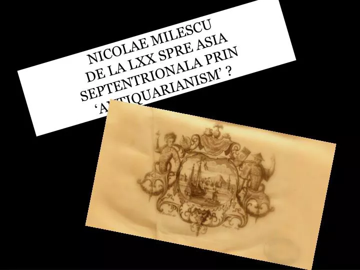 nicolae milescu de la lxx spre asia septentrionala prin antiquarianism