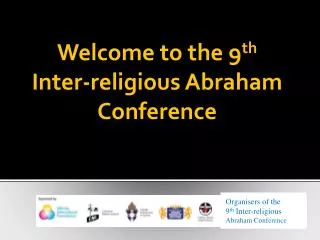 Welcome to the 9 th Inter-religious Abraham Conference
