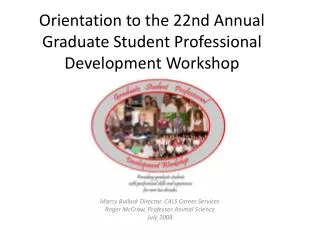 Orientation to the 22nd Annual Graduate Student Professional Development Workshop