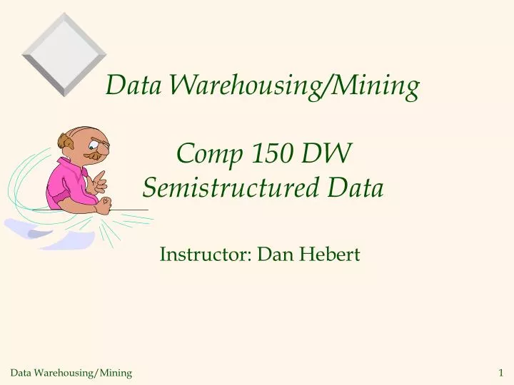 data warehousing mining comp 150 dw semistructured data