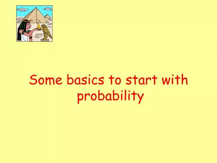 some basics to start with probability