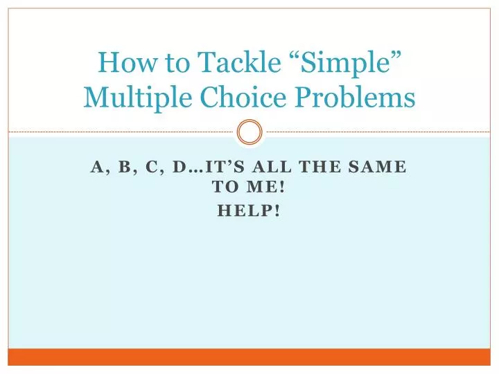 how to tackle simple multiple choice problems