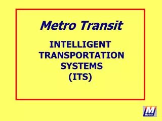 Metro Transit INTELLIGENT TRANSPORTATION SYSTEMS (ITS)