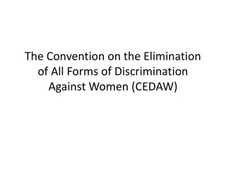 The Convention on the Elimination of All Forms of Discrimination Against Women (CEDAW)