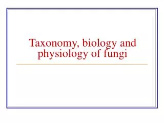 Taxonomy, biology and physiology of fungi