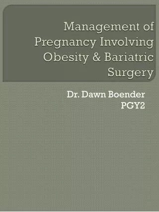 Management of Pregnancy Involving Obesity &amp; Bariatric Surgery