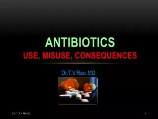 ANTIBIOTICS USE, MISUSE, consequences